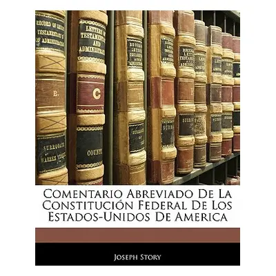 "Comentario Abreviado De La Constitucin Federal De Los Estados-Unidos De America" - "" ("Story J