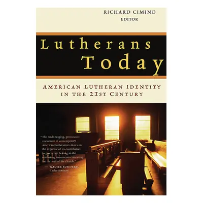 "Lutherans Today: American Lutheran Identity in the Twenty-First Century" - "" ("Cimino Richard"