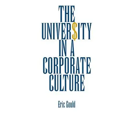 "The University in a Corporate Culture" - "" ("Gould Eric")