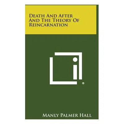 "Death and After and the Theory of Reincarnation" - "" ("Hall Manly Palmer")