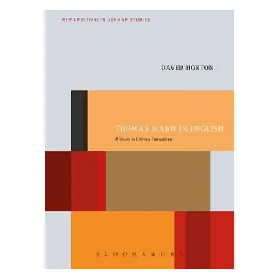 "Thomas Mann in English: A Study in Literary Translation" - "" ("Horton David")