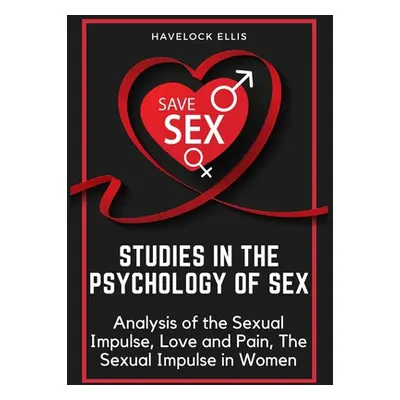 "Studies in the Psychology of Sex: Analysis of the Sexual Impulse, Love and Pain, The Sexual Imp