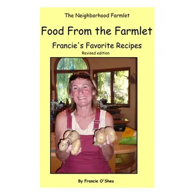 "Food From the Farmlet: Francie's Favorite Recipes" - "" ("O'Shea Francie")