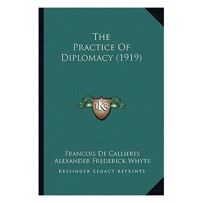 "The Practice Of Diplomacy (1919)" - "" ("de Callieres Francois")