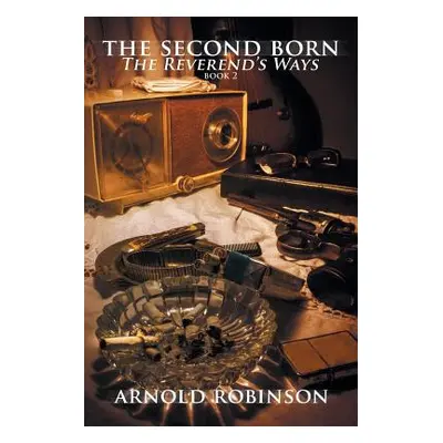 "The Second Born: The Reverend'S Ways" - "" ("Robinson Arnold")