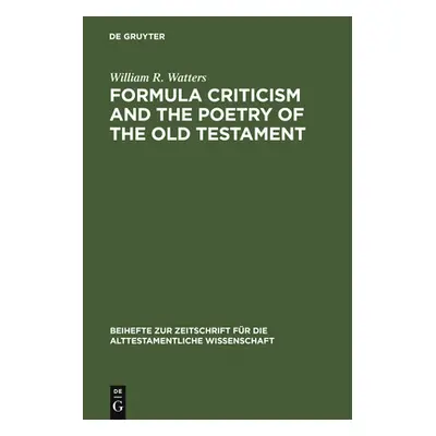 "Formula Criticism and the Poetry of the Old Testament" - "" ("Watters William R.")