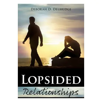 "Lopsided Relationships" - "" ("Delbridge Deborah D.")