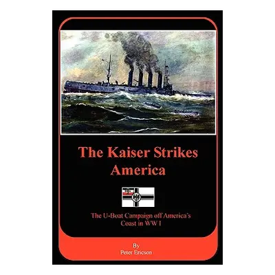 "The Kaiser Strikes America" - "" ("Ericson Peter")