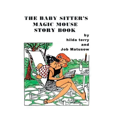 "The Baby Sitter's Magic Mouse Story Book: Remembering Job Matusow, Teena and Dorcas Good" - "" 