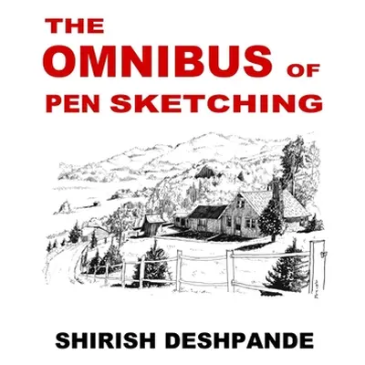 "The Omnibus of Pen Sketching: Get, Set & Sketch like a Boss!" - "" ("Deshpande Shirish")