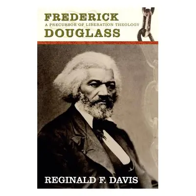 "Frederick Douglass: Precurson to Lib Theology" - "" ("Davis Reginald F.")