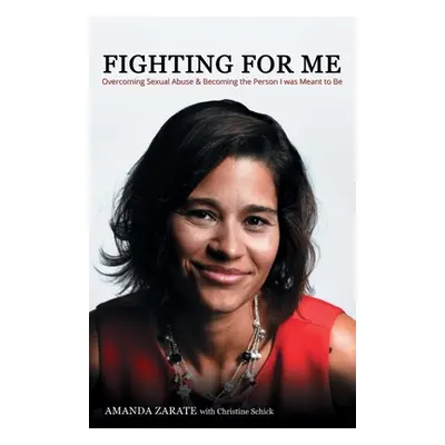 "Fighting For Me: Overcoming Sexual Abuse & Becoming the Person I was Meant to Be" - "" ("Schick