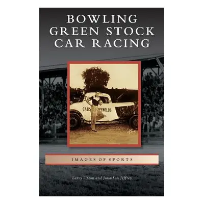 "Bowling Green Stock Car Racing" - "" ("Upton Larry")