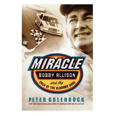 "Miracle: Bobby Allison and the Saga of the Alabama Gang" - "" ("Golenbock Peter")