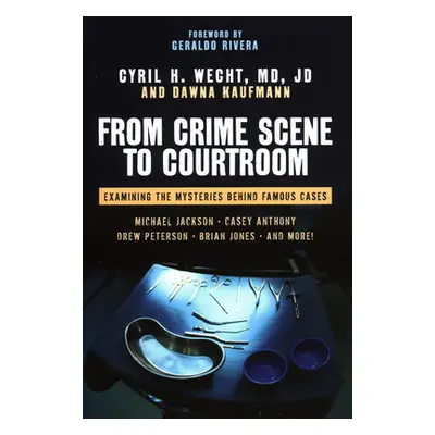 "From Crime Scene to Courtroom: Examining the Mysteries Behind Famous Cases" - "" ("Wecht Cyril 