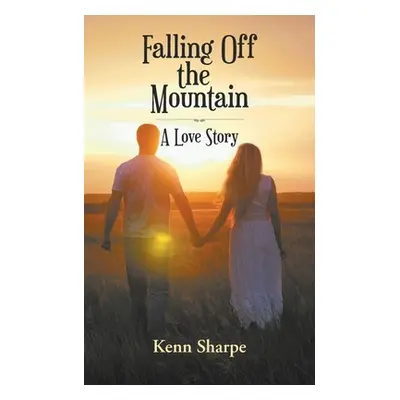 "Falling Off the Mountain: A Love Story" - "" ("Sharpe Kenn")