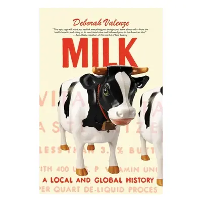 "Milk: A Local and Global History" - "" ("Valenze Deborah")