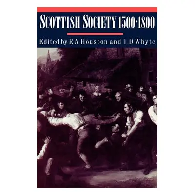 "Scottish Society, 1500-1800" - "" ("Houston Robert Allen")