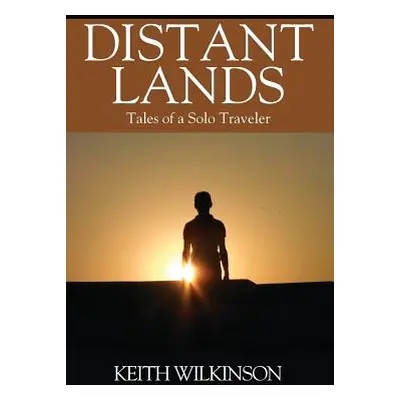 "Distant Lands: Tales of a Solo Traveler" - "" ("Wilkinson Keith")