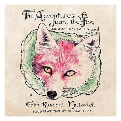 "The Adventures of Juan, The Fox: Argentine Tales and Fables" - "" ("Kaltovich Edith Rusconi")