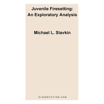 "Juvenile Firesetting: An Exploration Analysis" - "" ("Slavkin Michael L.")