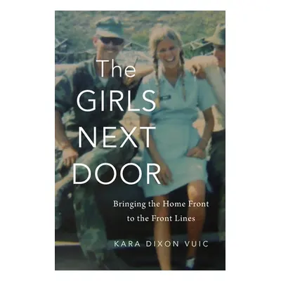 "Girls Next Door: Bringing the Home Front to the Front Lines" - "" ("Vuic Kara Dixon")