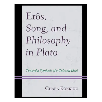 "Ers, Song, and Philosophy in Plato: Towards a Synthesis of a Cultural Ideal" - "" ("Kokkiou Cha