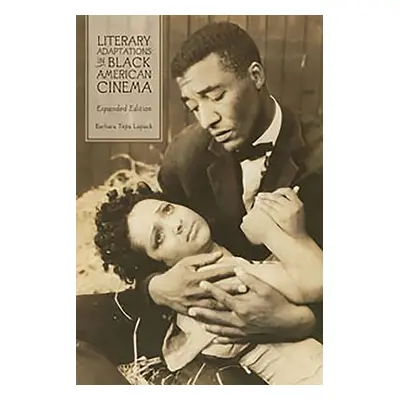 "Literary Adaptations in Black American Cinema: Expanded Edition" - "" ("Lupack Barbara")