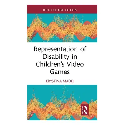 "Representation of Disability in Children's Video Games" - "" ("Madej Krystina")