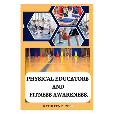 "Physical educators and fitness awareness" - "" ("B. Cobb Kathleen")