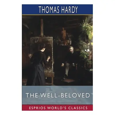 "The Well-Beloved (Esprios Classics): A Sketch of a Temperament" - "" ("Hardy Thomas")