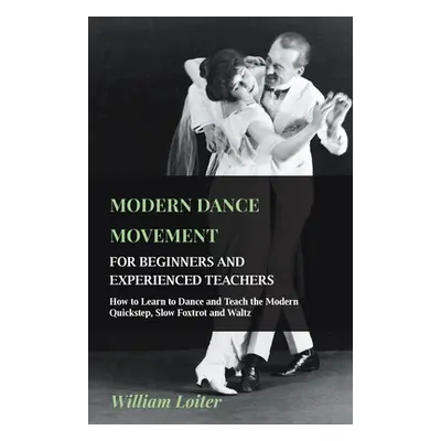 "Modern Dance Movement - For Beginners and Experienced Teachers - How to Learn to Dance and Teac