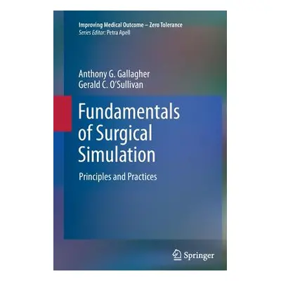 "Fundamentals of Surgical Simulation: Principles and Practice" - "" ("Gallagher Anthony G.")