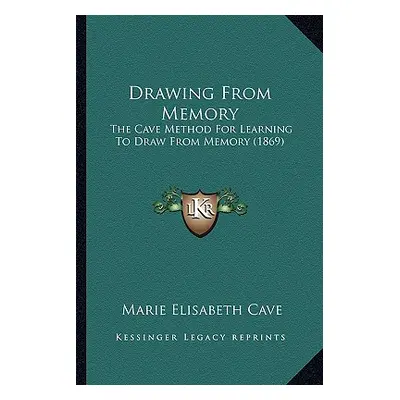 "Drawing From Memory: The Cave Method For Learning To Draw From Memory (1869)" - "" ("Cave Marie