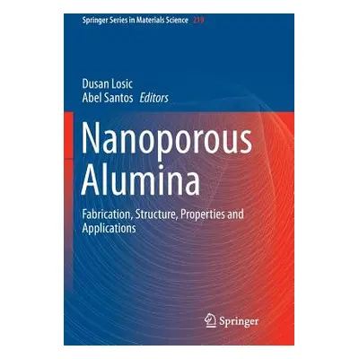 "Nanoporous Alumina: Fabrication, Structure, Properties and Applications" - "" ("Losic Dusan")