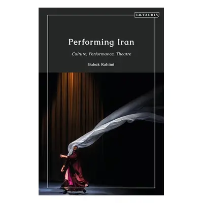 "Performing Iran: Culture, Performance, Theatre" - "" ("Rahimi Babak")