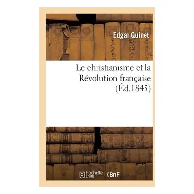 "Le Christianisme Et La Rvolution Franaise" - "" ("Quinet Edgar")