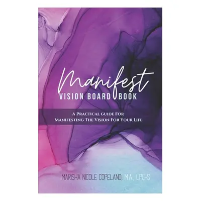 "Manifest: Vision Board Book: A Practical Guide For Manifesting The Vision For Your Life" - "" (