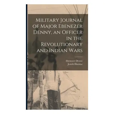 "Military Journal of Major Ebenezer Denny, an Officer in the Revolutionary and Indian Wars" - ""