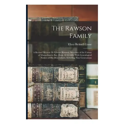 "The Rawson Family: A Revised Memoir Or Edward Rawson, Secretary of the Colony of Massachusetts 