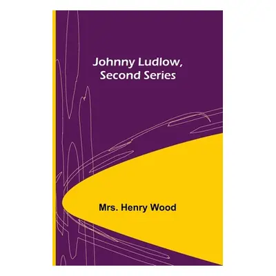 "Johnny Ludlow, Second Series" - "" ("Henry Wood")