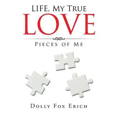 "LIFE, My True Love: Pieces of Me" - "" ("Erich Dolly Fox")