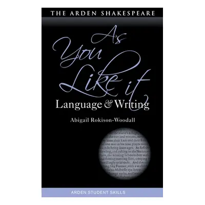 "As You Like It: Language and Writing" - "" ("Rokison-Woodall Abigail")