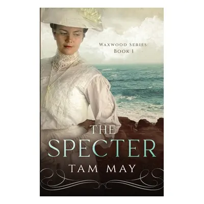 "The Specter: The Waxwood Series: Book 1" - "" ("May Tam")