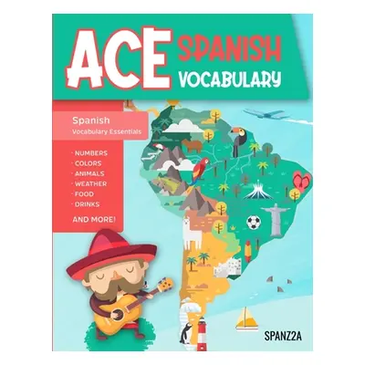 "Ace Spanish Vocabulary: A Fun-Filled Workbook for Middle and High School Students to Master Bas