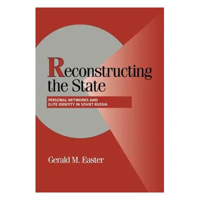 "Reconstructing the State: Personal Networks and Elite Identity in Soviet Russia" - "" ("Easter 