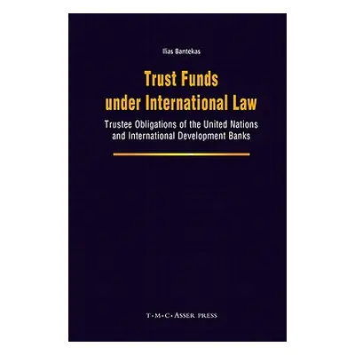 "Trust Funds Under International Law: Trustee Obligations of the United Nations and Internationa