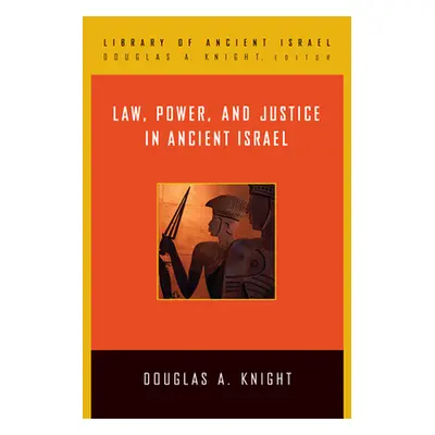 "Law, Power, and Justice in Ancient Israel" - "" ("Knight Douglas A.")