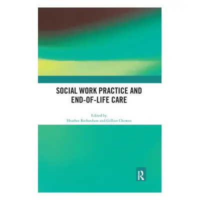 "Social Work Practice and End-of-Life Care" - "" ("Richardson Heather")