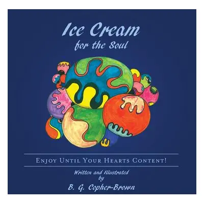 "Ice Cream for the Soul: Enjoy Until Your Hearts Content!" - "" ("Copher-Brown B. G.")